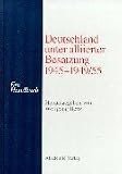 Benz, Wolfgang: Deutschland Unter Alliierter Besatzung 1945-1949/55: [ein Handbuch]