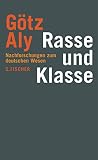 Aly, Gotz: Rasse Und Klasse: Nachforschungen Zum Deutschen Wesen Aly, Gotz: Rasse Und Klasse: Nachforschungen Zum Deutschen Wesen
