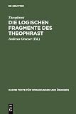 Graeser, Andreas: Die Logischen Fragmente Des Theophrast Graeser, Andreas: Die Logischen Fragmente Des Theophrast