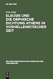 Graf, Fritz: Eleusis Und Die Orphische Dichtung Athens in Vorhellenistischer Zeit Graf, Fritz: Eleusis Und Die Orphische Dichtung Athens in Vorhellenistischer Zeit