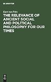 Fritz, Kurt Von: Relevance of Ancient Social and Political Philosophy for Our Times: A Short Introduction to the Problem