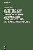 Fritz, Kurt Von: Schriften Zur Griechischen Und Romischen Verfassungsgeschichte Und Verfassungstheorie