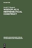 Sheppard, Gerald T.: Wisdom As a Hermeneutical Construct: A Study in the Sapientializing of the Old Testament Sheppard, Gerald T.: Wisdom As a Hermeneutical Construct: A Study in the Sapientializing of the Old Testament