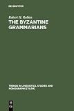 Robins, R. H.: The Byzantine Grammarians: Their Place in History