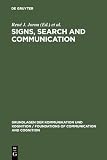Jorna, Rene J.: Signs, Search and Communication: Semiotic Aspects of Artificial Intelligence Jorna, Rene J.: Signs, Search and Communication: Semiotic Aspects of Artificial Intelligence