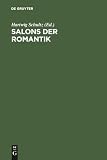 Salons Der Romantik: Beitrage Eines Wiepersdorfer Colloquiums Zu Theorie Und Geschichte Des Salons