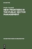 Naschold, Frieder: New Frontiers in Public Sector Management: Trends and Issues in State and Local Government in Europe