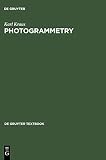 Kraus, Karl: Photogammetry: Geometry from Images and Laser Scans