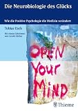 Die Wissenschaft vom Glück: Wie Neurobiologie und Positive Psychologie die Medizin verändern