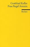 Gottfried Keller: Frau Regel Amrain und ihr Jüngster. Reclams Universal-Bibliothek: Band 6174 Gottfried Keller: Frau Regel Amrain und ihr Jüngster. Reclams Universal-Bibliothek: Band 6174