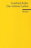 Gottfried Keller: Das verlorene Lachen. Reclams Universal-Bibliothek: Band 6178 Gottfried Keller: Das verlorene Lachen. Reclams Universal-Bibliothek: Band 6178