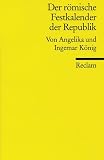 Angelika König: Der römische Festkalender der Republik. Reclams Universal-Bibliothek: Band 8693 Angelika König: Der römische Festkalender der Republik. Reclams Universal-Bibliothek: Band 8693