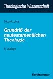 Eduard Lohse: Grundri&szlig; der neutestamentlichen Theologie. Theologische Wissenschaft: Band 5