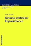 Josef Schmid: Führung politischer Organisationen. Organisation und Führung Josef Schmid: Führung politischer Organisationen. Organisation und Führung
