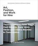 Saville, Peter: Art, Fashion and Work for Hire: Thomas Demand, Peter Saville, Hedi Slimane, Hans Ulrich Obrist and Cristina Bechtler in Conversation