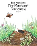 Murschetz, Luis: Der Maulwurf Grabowski: [Bilderbuch.]
