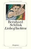 Schlink, Bernhard: Liebesfluchten: Geschichten Schlink, Bernhard: Liebesfluchten: Geschichten