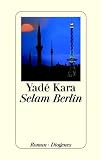 Kara, Yade: Selam Berlin: Roman Kara, Yade: Selam Berlin: Roman