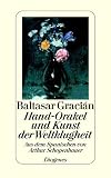 Baltasar Gracián: Hand-Orakel und Kunst der Weltklugheit Baltasar Gracián: Hand-Orakel und Kunst der Weltklugheit