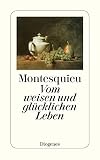 Charles De Montesquieu: Vom weisen und glücklichen Leben Charles De Montesquieu: Vom weisen und glücklichen Leben
