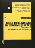 Tschuy, Theo: Hundert Jahre Kubanischer Protestantismus (1868-1961): Versuch E. Kirchengeschichtl. Deutung Tschuy, Theo: Hundert Jahre Kubanischer Protestantismus (1868-1961): Versuch E. Kirchengeschichtl. Deutung