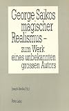 Strelka, Joseph: George Saikos Magischer Realismus: Zum Werk Eines Unbekannten Grossen Autors Strelka, Joseph: George Saikos Magischer Realismus: Zum Werk Eines Unbekannten Grossen Autors