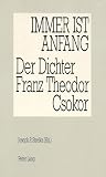Strelka, Joseph: Immer Ist Anfang: Der Dichter Franz Theodor Csokor Strelka, Joseph: Immer Ist Anfang: Der Dichter Franz Theodor Csokor