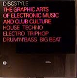 Pesch, Martin: Discstyle + the Graphic Arts of Electronic Music and Club Culture House Techno Electro Triphop Drum'N'Bass Big Beat: The Graphic Arts of Electronic Music & Club Culture Techno Electro Triphop Drum'N'Base