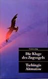 Tschingis Aitmatow: Die Klage des Zugvogels. Tschingis Aitmatow: Die Klage des Zugvogels.