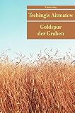 Tschingis Aitmatow: Goldspur der Garben Tschingis Aitmatow: Goldspur der Garben
