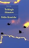 Tschingis Aitmatow: Frühe Kraniche Tschingis Aitmatow: Frühe Kraniche