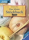 Das kleine Strickbuch. Ravensburger Kreative Freizeit (3332013327) by Katharina Buss Katharina Buss: Das kleine Strickbuch. Ravensburger Kreative Freizeit