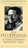 Feuchtwanger, Lion: Der Teufel in Frankreich: Erlebnisse ; Tagebuch 1940 ; Briefe Feuchtwanger, Lion: Der Teufel in Frankreich: Erlebnisse ; Tagebuch 1940 ; Briefe