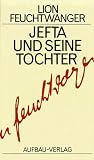 Lion Feuchtwanger: Jefta und seine Tochter. Gesammelte Werke in Einzelbänden: Band 16 Lion Feuchtwanger: Jefta und seine Tochter. Gesammelte Werke in Einzelbänden: Band 16