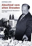 Lerm, Matthias: Abschied Vom Alten Dresden: Verluste Historischer Bausubstanz Nach 1945 Lerm, Matthias: Abschied Vom Alten Dresden: Verluste Historischer Bausubstanz Nach 1945