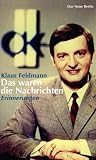 Feldmann, Klaus: Das Waren Die Nachrichten: Erinnerungen Feldmann, Klaus: Das Waren Die Nachrichten: Erinnerungen