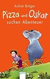 Achim Bröger: Pizza und Oskar suchen Abenteuer Achim Bröger: Pizza und Oskar suchen Abenteuer