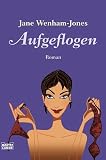 Jane Wenham-Jones: Aufgeflogen Jane Wenham-Jones: Aufgeflogen