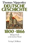 Nipperdey, Thomas: Deutsche Geschichte 1800-1866: Burgerwelt Und Starker Staat Nipperdey, Thomas: Deutsche Geschichte 1800-1866: Burgerwelt Und Starker Staat