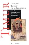 Nagel, Tilman: Timur Der Eroberer Und Die Islamische Welt Des Spaten Mittelalters