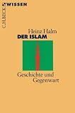 Halm, Heinz: Der Islam: Geschichte Und Gegenwart