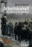 Kittner, Michael: Arbeitskampf: Geschichte, Recht, Gegenwart