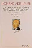 Adenauer, Konrad: Die Demokratie Ist Fur Uns Eine Weltanschauung: Reden Und Gesprache (1946-1967)