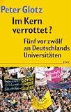 Glotz, Peter: Im Kern Verrottet: Funf Vor Zwolf an Deutschlands Universitaten