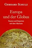 Schulz, Gerhard: Europa Und Der Globus: Stadte, Staaten Und Imperien Seit Dem Altertum Schulz, Gerhard: Europa Und Der Globus: Stadte, Staaten Und Imperien Seit Dem Altertum