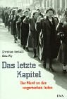 Aly, Gotz: Das Letzte Kapitel: Realpolitik, Ideologie Und Der Mord an Den Ungarischen Juden 1944-1945 Aly, Gotz: Das Letzte Kapitel: Realpolitik, Ideologie Und Der Mord an Den Ungarischen Juden 1944-1945