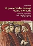 Schmid, Josef: Et Pro Remedio Animae Et Pro Memoria: Burgerliche Repraesentatio in Der Cappella Tornabuoni in S. Maria Novella Schmid, Josef: Et Pro Remedio Animae Et Pro Memoria: Burgerliche Repraesentatio in Der Cappella Tornabuoni in S. Maria Novella