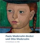 Modersohn-Becker, Paula: Paula Modersohn-Becker Und Otto Modersohn: Ein Kunstlerpaar Um 1900 Modersohn-Becker, Paula: Paula Modersohn-Becker Und Otto Modersohn: Ein Kunstlerpaar Um 1900