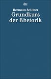 Schluter, Hermann: Grundkurs Der Rhetorik: Mit E. Textsammlung Schluter, Hermann: Grundkurs Der Rhetorik: Mit E. Textsammlung