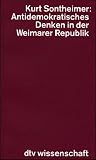 Sontheimer, Kurt: Antidemokratisches Denken in Der Weimarer Republik: D. Polit. Ideen D. Dt. Nationalismus Zwischen 1918 U. 1933 Sontheimer, Kurt: Antidemokratisches Denken in Der Weimarer Republik: D. Polit. Ideen D. Dt. Nationalismus Zwischen 1918 U. 1933